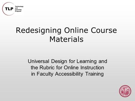 Redesigning Online Course Materials Universal Design for Learning and the Rubric for Online Instruction in Faculty Accessibility Training.