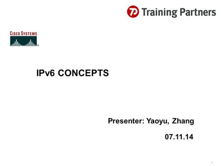 1 IPv6 CONCEPTS Presenter: Yaoyu, Zhang 07.11.14.