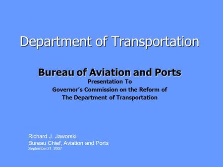 Department of Transportation Bureau of Aviation and Ports Bureau of Aviation and Ports Presentation To Governor’s Commission on the Reform of The Department.