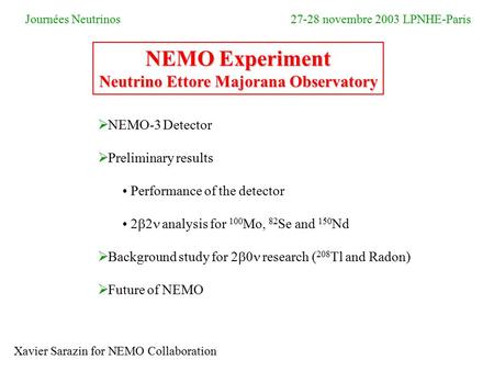  NEMO-3 Detector  Preliminary results Performance of the detector  analysis for 100 Mo, 82 Se and 150 Nd  Background study for  research ( 208.