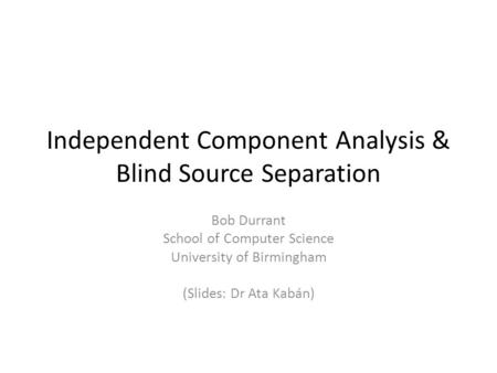 Independent Component Analysis & Blind Source Separation