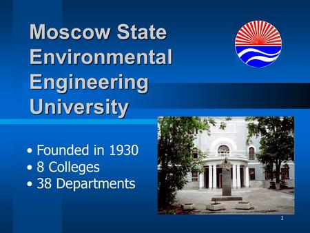 1 Moscow State Environmental Engineering University Founded in 1930 8 Colleges 38 Departments.