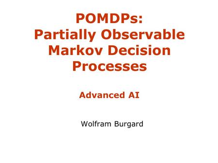 POMDPs: Partially Observable Markov Decision Processes Advanced AI