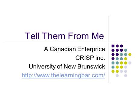 Tell Them From Me A Canadian Enterprice CRISP inc. University of New Brunswick