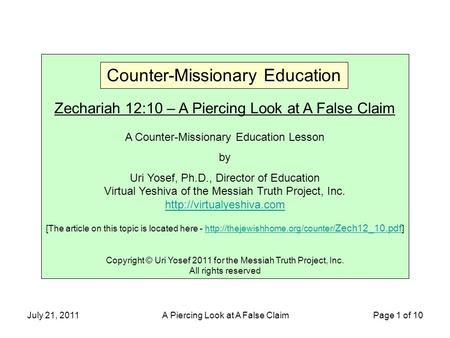 July 21, 2011A Piercing Look at A False Claim Page 1 of 10 Zechariah 12:10 – A Piercing Look at A False Claim A Counter-Missionary Education Lesson by.