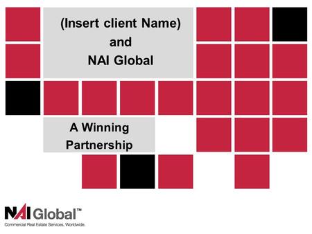 1 A Winning Partnership (Insert client Name) and NAI Global.