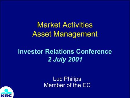 Market Activities Asset Management Investor Relations Conference 2 July 2001 Luc Philips Member of the EC.