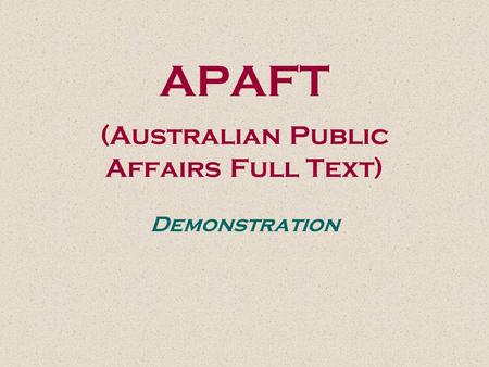 APAFT (Australian Public Affairs Full Text) Demonstration.
