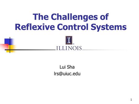 1 The Challenges of Reflexive Control Systems Lui Sha