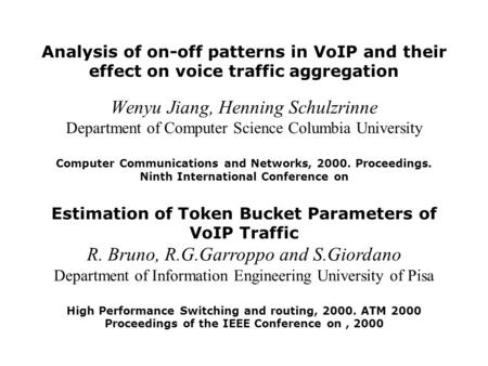 Analysis of on-off patterns in VoIP and their effect on voice traffic aggregation Wenyu Jiang, Henning Schulzrinne Department of Computer Science Columbia.
