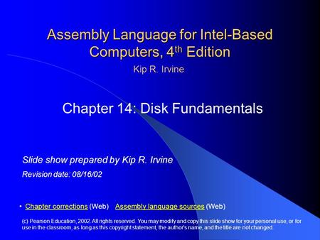 Assembly Language for Intel-Based Computers, 4 th Edition Chapter 14: Disk Fundamentals (c) Pearson Education, 2002. All rights reserved. You may modify.