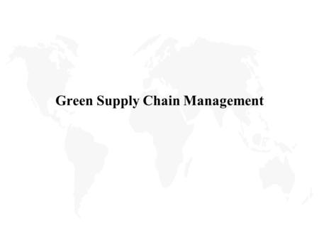Green Supply Chain Management. Introduction u Background u Product Life Cycle u Supply Chain Management u Industry Practices u The Future u Conclusions.