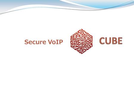 Secure VoIP. Outline Who? CUBE Members Why? Motivation What? Project Description How? Design and Implementation.