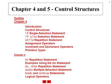 1 Outline Chapter 4 Introduction Control Structures if Single-Selection Statement if else Selection Statement while Repetition Statement Assignment Operators.