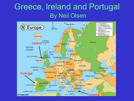 Greece, Ireland and Portugal By Neil Olsen Ireland Portugal Greece.