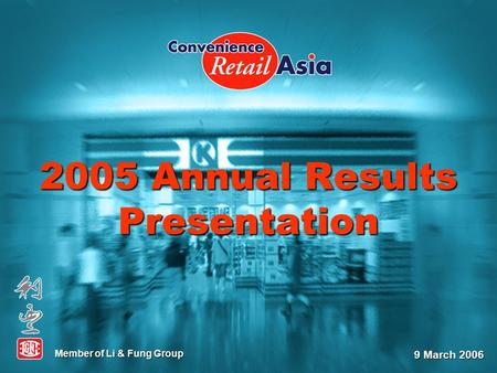 2005 Annual Results Presentation Member of Li & Fung Group 9 March 2006.