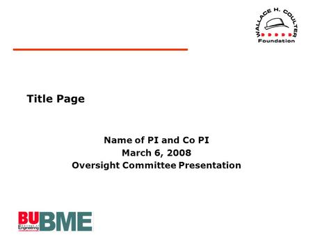 Title Page Name of PI and Co PI March 6, 2008 Oversight Committee Presentation.