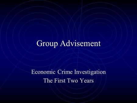 Group Advisement Economic Crime Investigation The First Two Years.