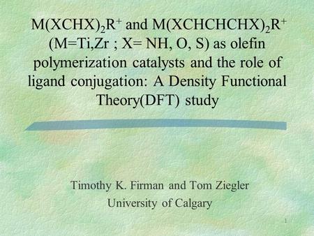 1 M(XCHX) 2 R + and M(XCHCHCHX) 2 R + (M=Ti,Zr ; X= NH, O, S) as olefin polymerization catalysts and the role of ligand conjugation: A Density Functional.