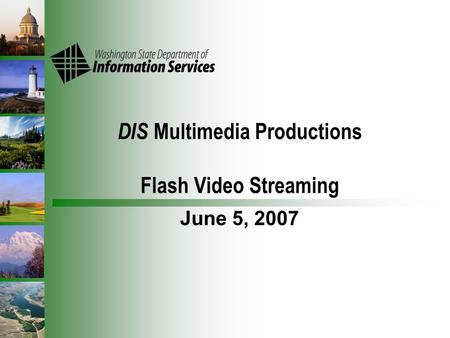 DIS Multimedia Productions Flash Video Streaming June 5, 2007.
