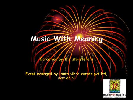 Music With Meaning Conceived by the storytellers Event managed by: aura vibra events pvt ltd, new delhi.