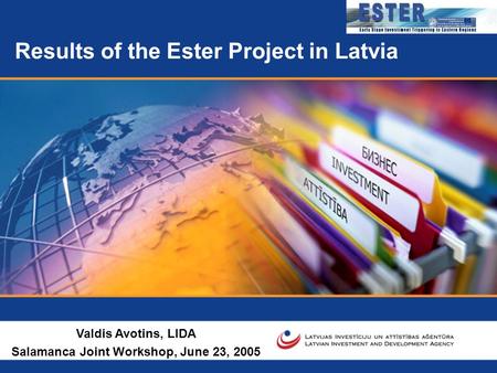 1 Results of the Ester Project in Latvia Valdis Avotins, LIDA Salamanca Joint Workshop, June 23, 2005.