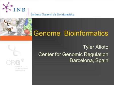 Genome Bioinformatics Tyler Alioto Center for Genomic Regulation Barcelona, Spain.