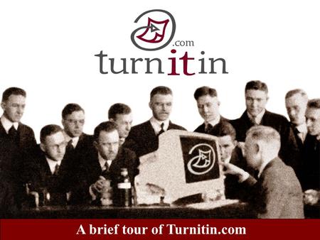 A brief tour of Turnitin.com. Welcome to our tour of Turnitin.com! This tour is designed to provide some history and facts on the growing problem of Internet.