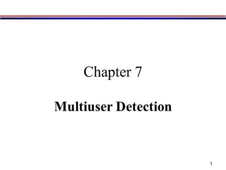 Chapter 7 Multiuser Detection.