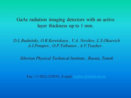 GaAs radiation imaging detectors with an active layer thickness up to 1 mm. D.L.Budnitsky, O.B.Koretskaya, V.A. Novikov, L.S.Okaevich A.I.Potapov, O.P.Tolbanov,