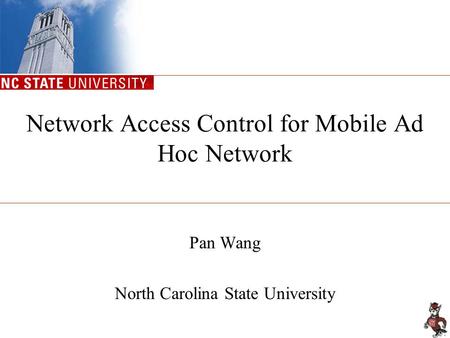 Network Access Control for Mobile Ad Hoc Network Pan Wang North Carolina State University.