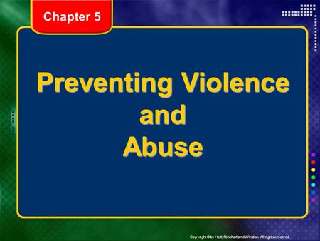 Copyright © by Holt, Rinehart and Winston. All rights reserved. Preventing Violence and Abuse Chapter 5.