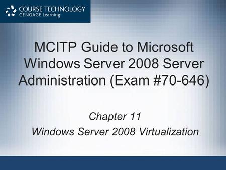 MCITP Guide to Microsoft Windows Server 2008 Server Administration (Exam #70-646) Chapter 11 Windows Server 2008 Virtualization.