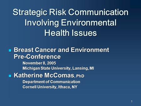1 Breast Cancer and Environment Pre-Conference Breast Cancer and Environment Pre-Conference November 8, 2005 Michigan State University, Lansing, MI Katherine.