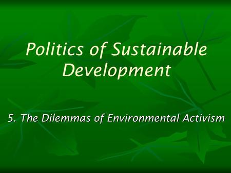 5. The Dilemmas of Environmental Activism Politics of Sustainable Development.