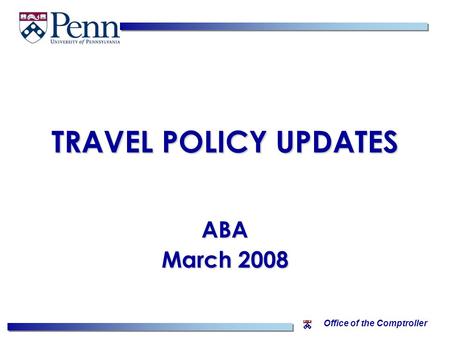 Office of the Comptroller TRAVEL POLICY UPDATES ABA March 2008.