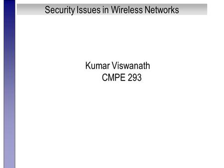 Security Issues in Wireless Networks Kumar Viswanath CMPE 293.