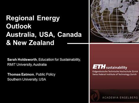 Regional Energy Outlook Australia, USA, Canada & New Zealand Sarah Holdsworth, Education for Sustainability, RMIT University, Australia Thomas Eatmon,