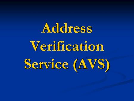 Address Verification Service (AVS). Introduction Introduction o The internet Address Verification System (I-AVS) is a business service for resolving the.