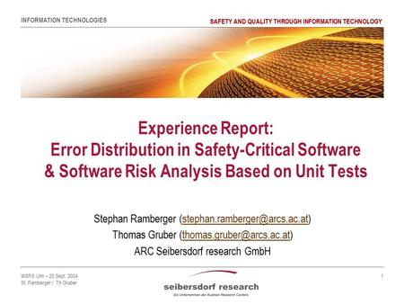 INFORMATION TECHNOLOGIES SAFETY AND QUALITY THROUGH INFORMATION TECHNOLOGY WSRS Ulm – 20 Sept. 2004 St. Ramberger / Th.Gruber 1 Experience Report: Error.