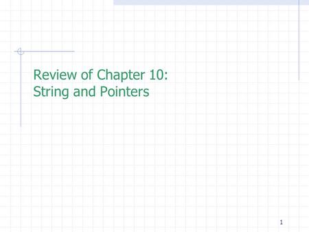 1 Review of Chapter 10: String and Pointers. 2 Outline  String:  Representation of a string: \0  Using scanf to read in string  Initilization of strings.
