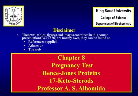 1 Chapter 8 Pregnancy Test Bence-Jones Proteins 17-Keto-Sterods Professor A. S. Alhomida Disclaimer The texts, tables, figures and images contained in.