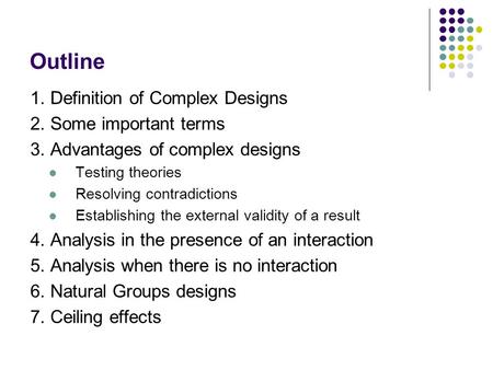 Outline 1. Definition of Complex Designs 2. Some important terms