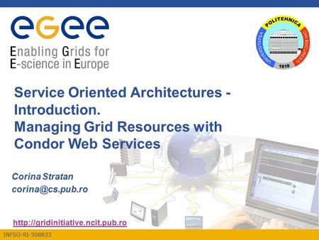 INFSO-RI-508833  Service Oriented Architectures - Introduction. Managing Grid Resources with Condor Web Services Corina.