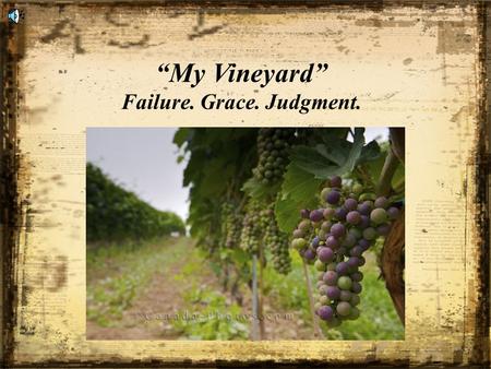 “My Vineyard” Failure. Grace. Judgment.