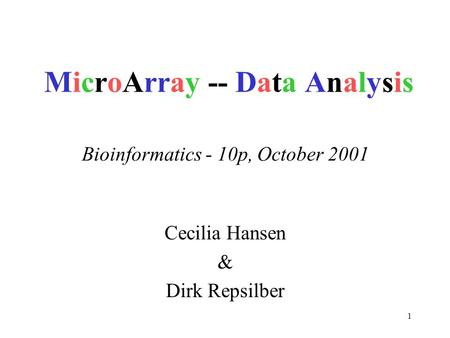 1 MicroArray -- Data Analysis Cecilia Hansen & Dirk Repsilber Bioinformatics - 10p, October 2001.
