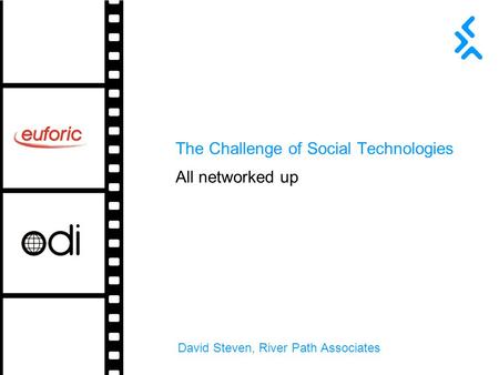 The Challenge of Social Technologies David Steven, River Path Associates All networked up.