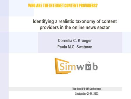 The third IFIP I3E Conference September 21-24, 2003 WHO ARE THE INTERNET CONTENT PROVIDERS? Identifying a realistic taxonomy of content providers in the.