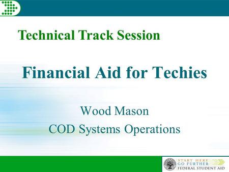 Technical Track Session Financial Aid for Techies Wood Mason COD Systems Operations.
