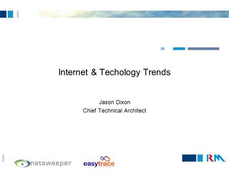 Internet & Techology Trends Jason Dixon Chief Technical Architect.